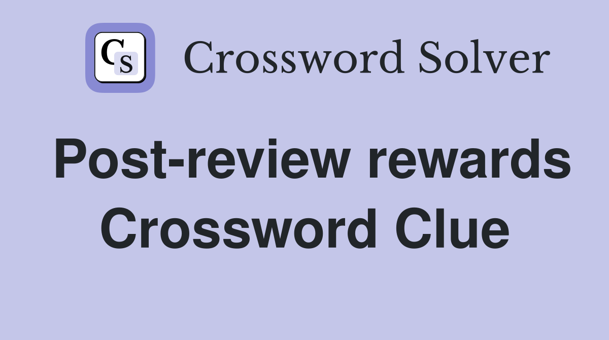 Post-review rewards Crossword Clue