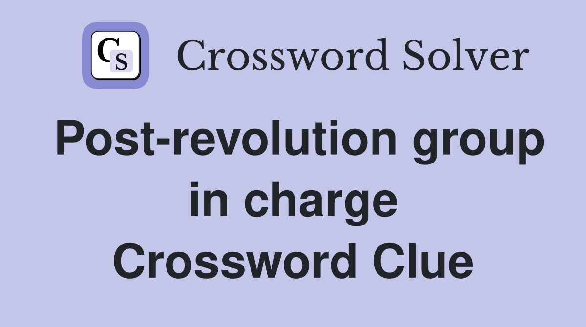 Post-revolution group in charge Crossword Clue