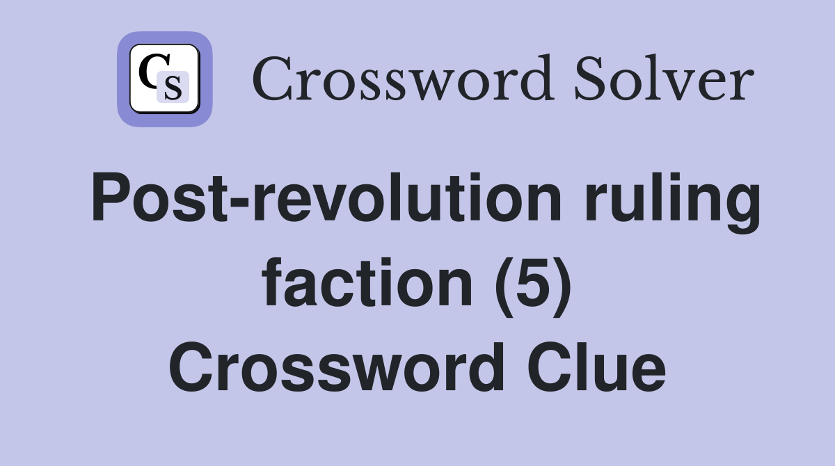 Post-revolution ruling faction (5) Crossword Clue