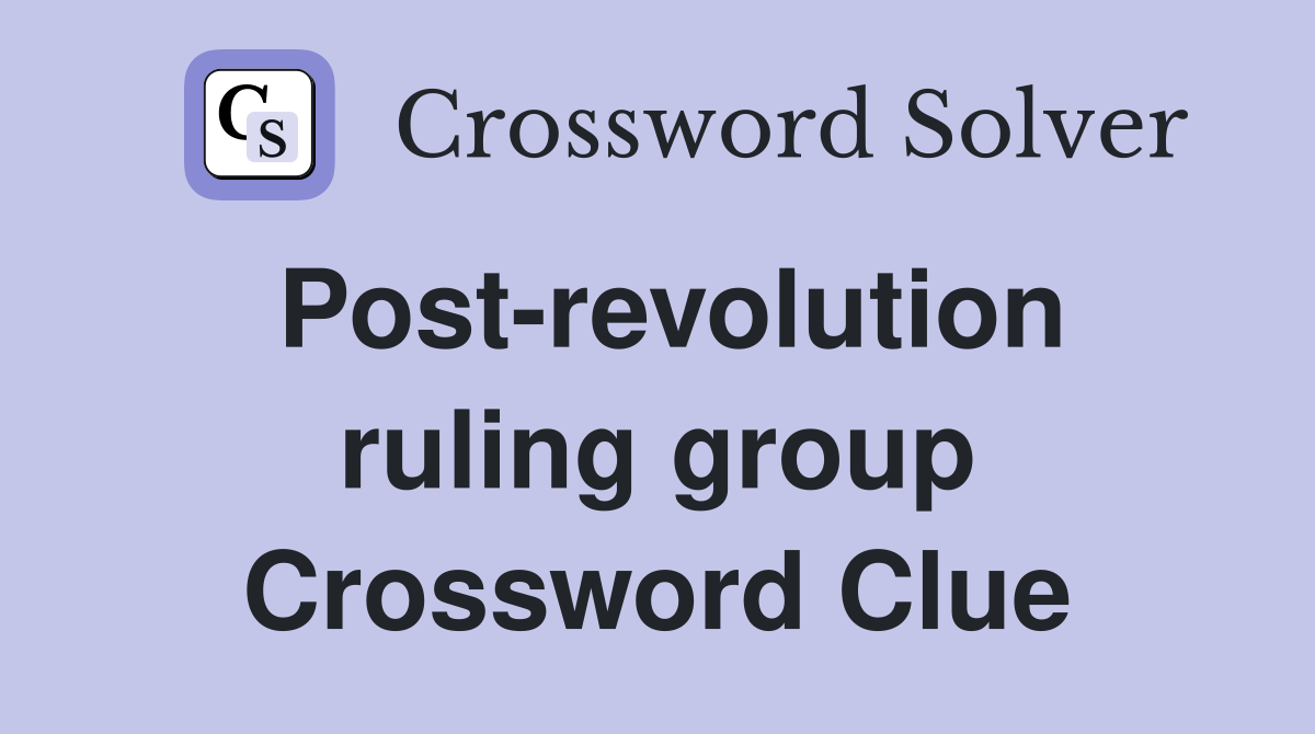 Post-revolution ruling group Crossword Clue