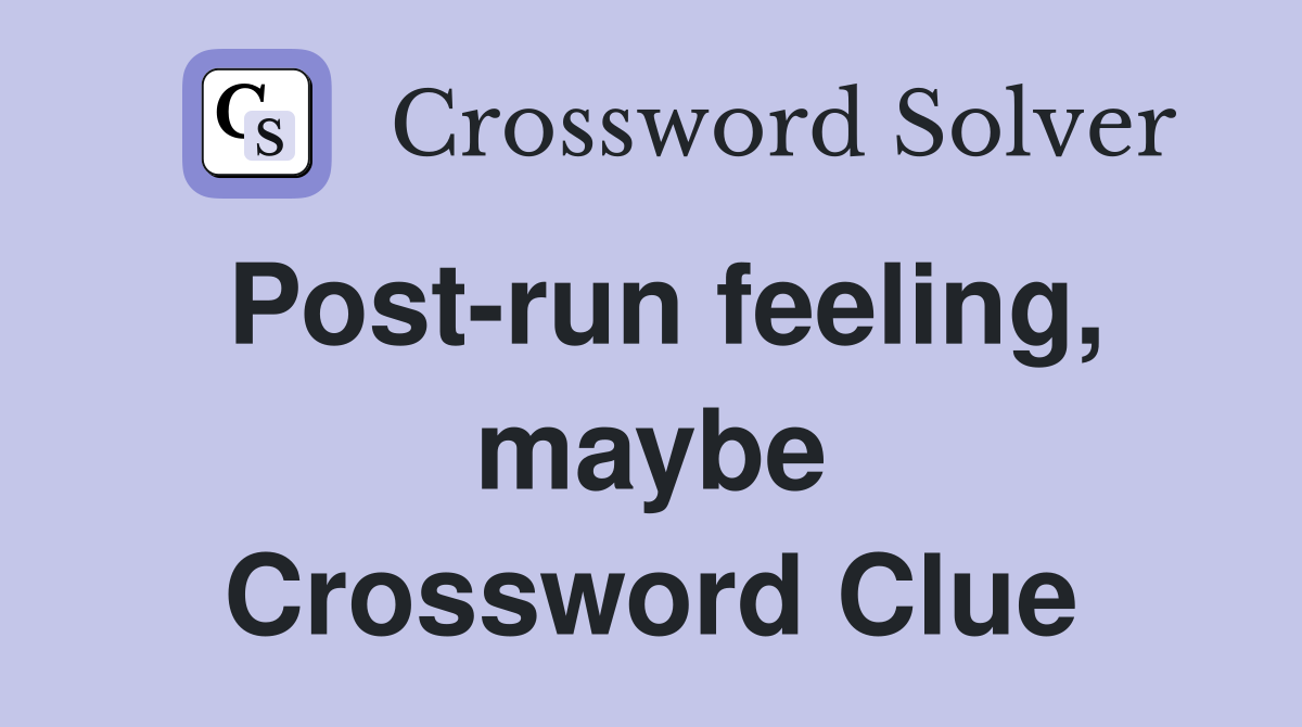 Post-run feeling, maybe Crossword Clue