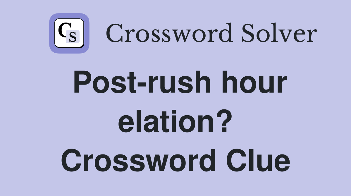 Post-rush hour elation? Crossword Clue