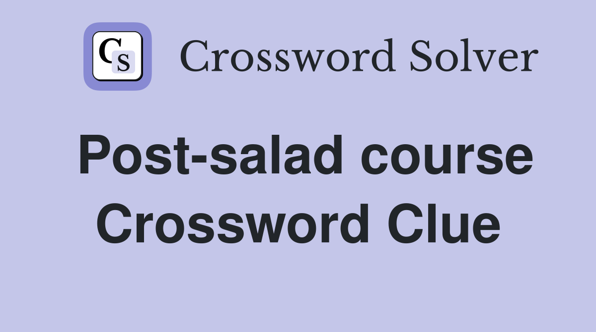 Post-salad course Crossword Clue