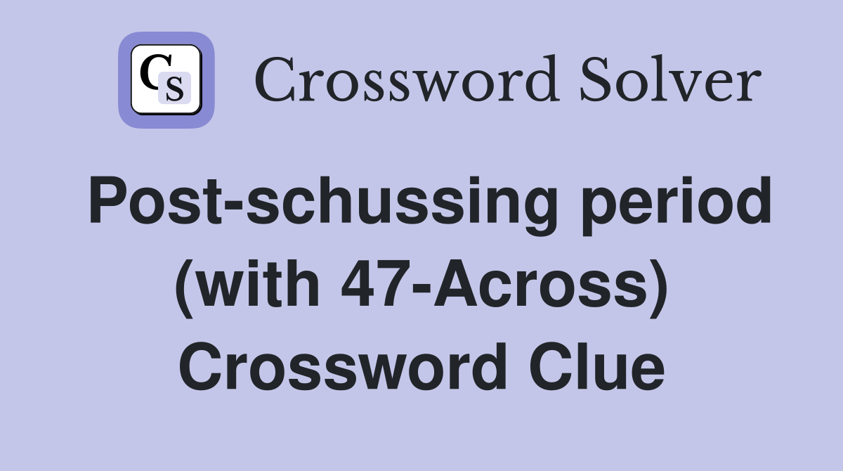 Post-schussing period (with 47-Across) Crossword Clue