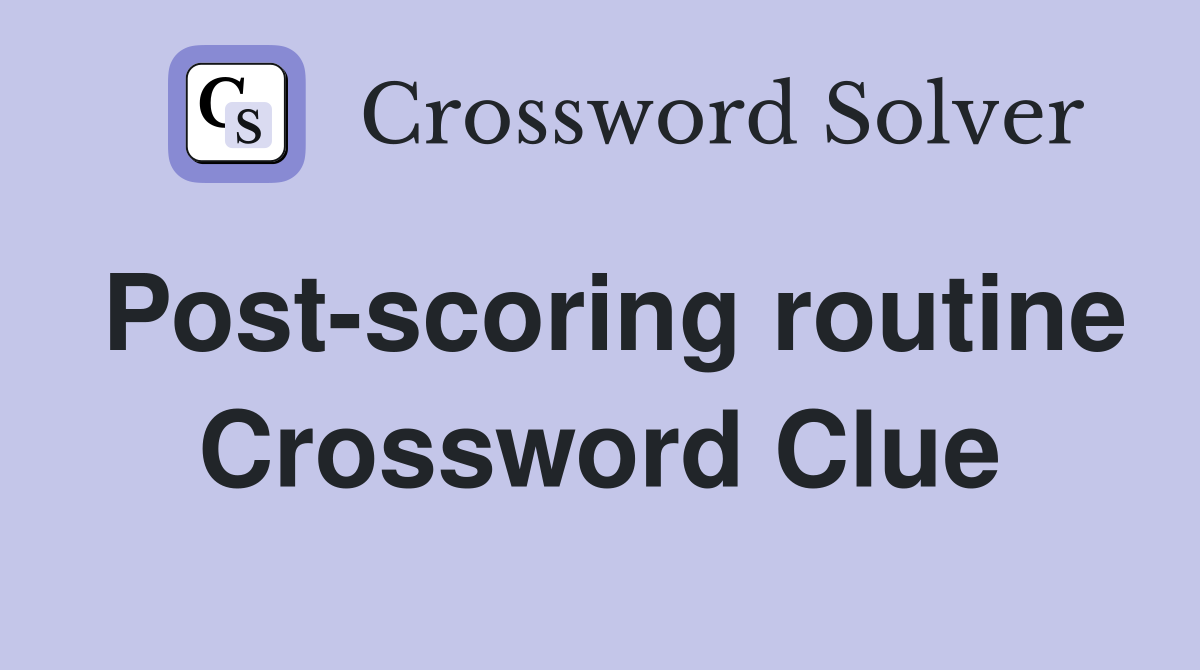 Post-scoring routine Crossword Clue