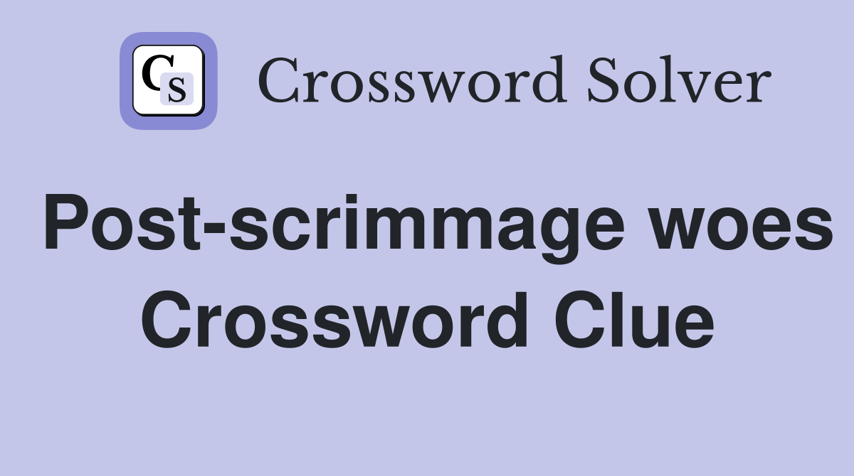 Post-scrimmage woes Crossword Clue