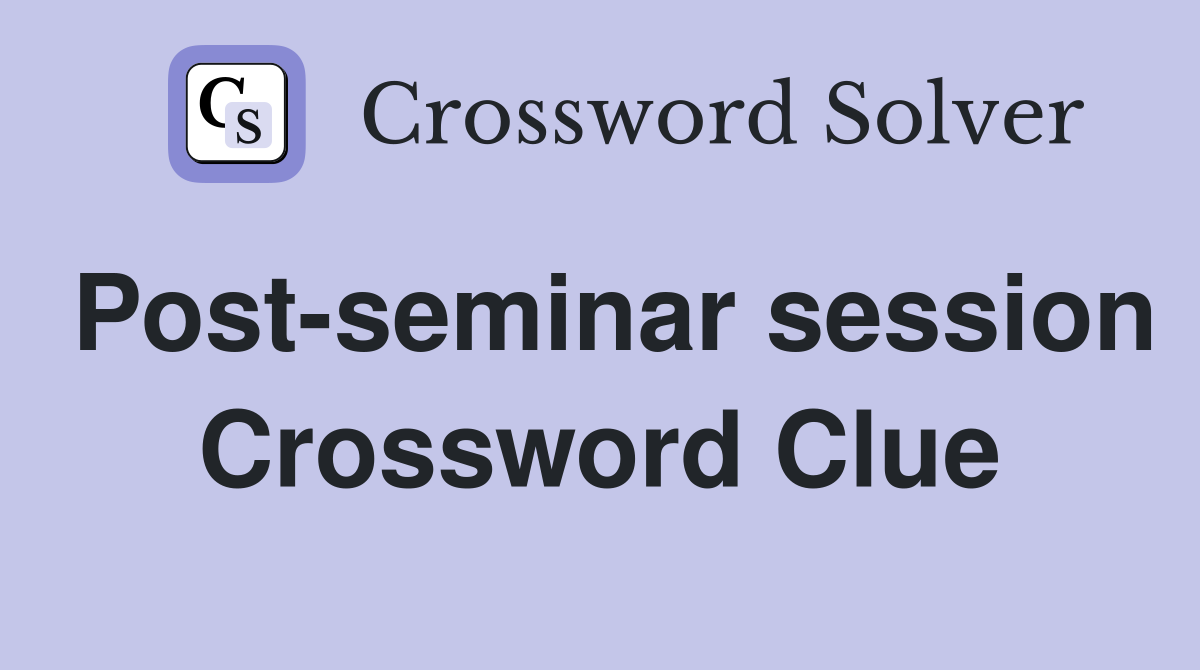 Post-seminar session Crossword Clue