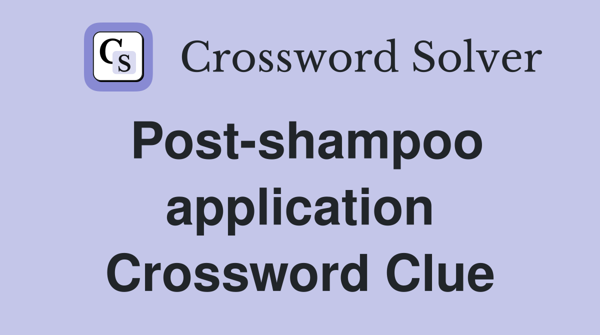 Post-shampoo application Crossword Clue