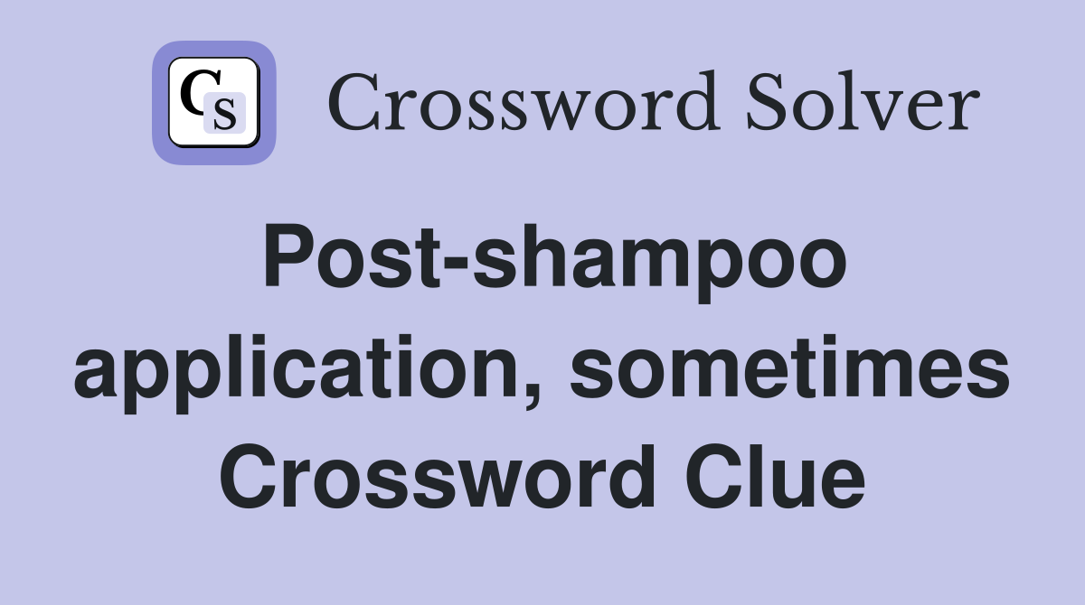 Post-shampoo application, sometimes Crossword Clue