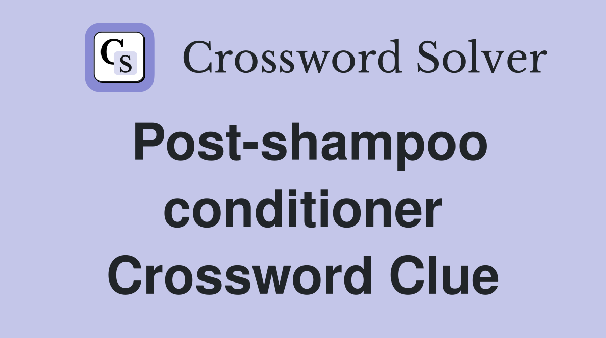 Post-shampoo conditioner Crossword Clue