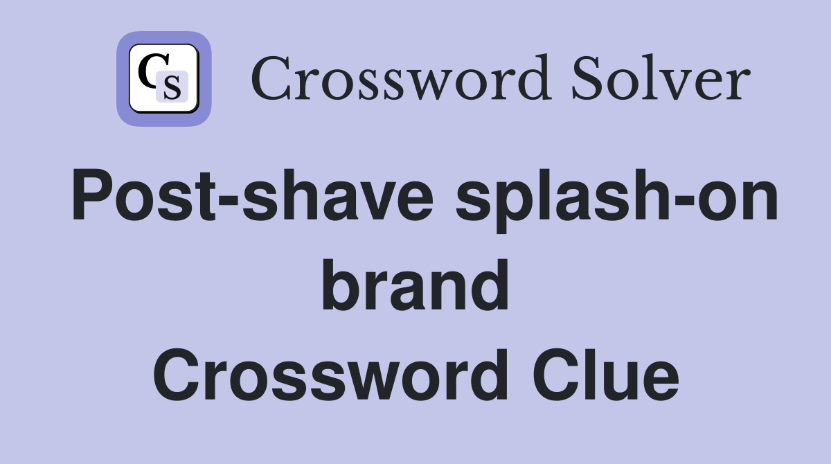 Post-shave splash-on brand Crossword Clue