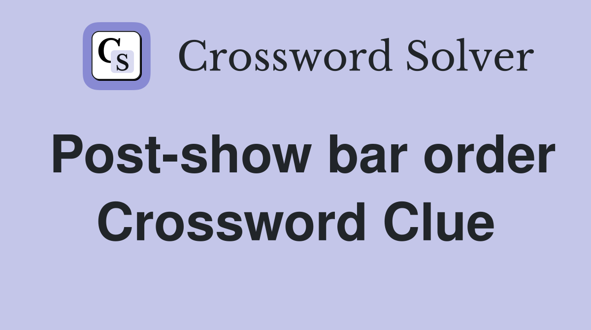 Post-show bar order Crossword Clue