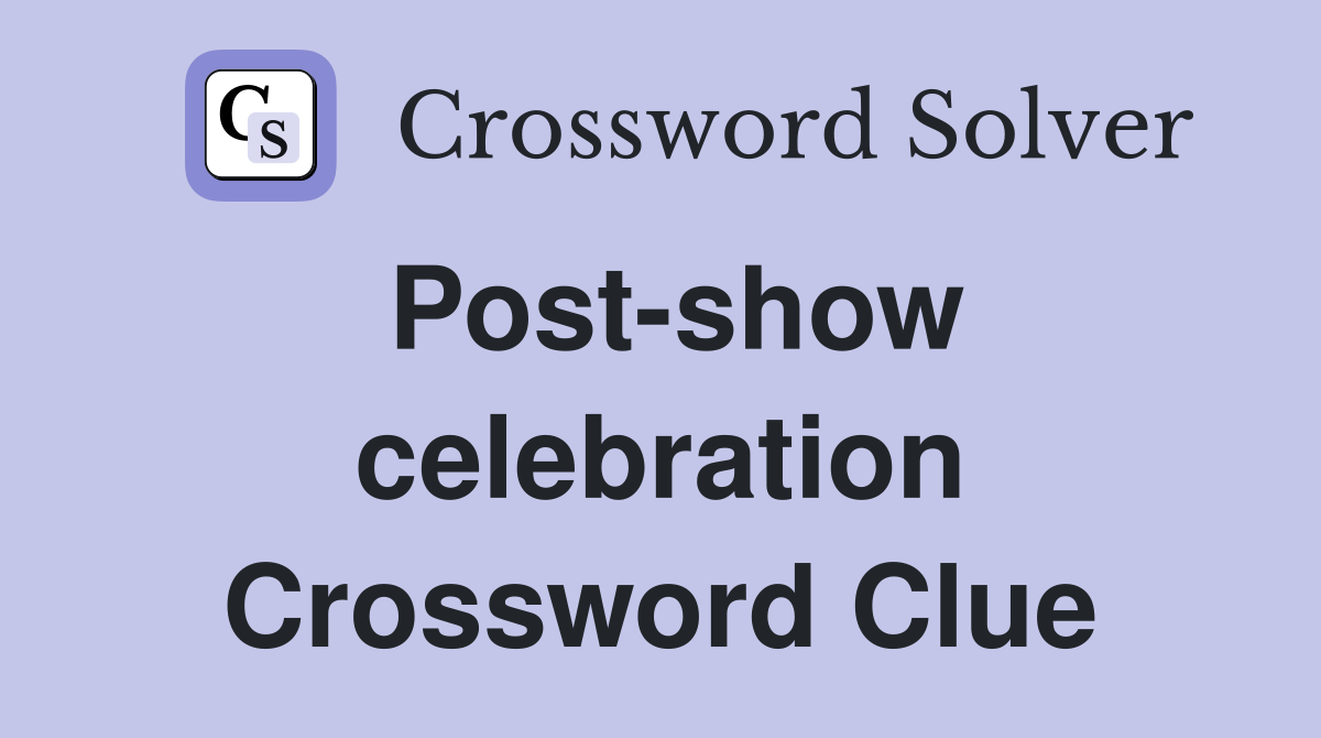 Post-show celebration Crossword Clue