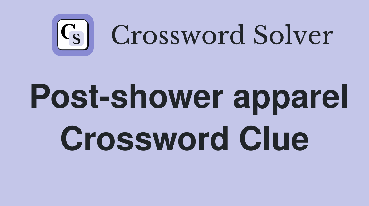 Post-shower apparel Crossword Clue