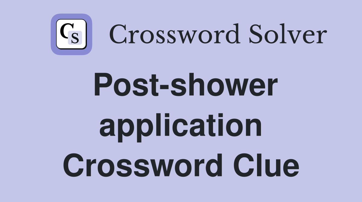 Post-shower application Crossword Clue