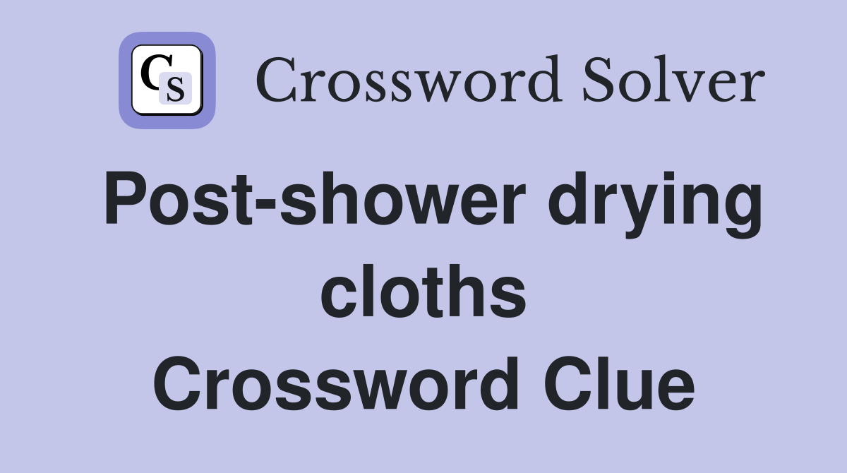 Post-shower drying cloths Crossword Clue