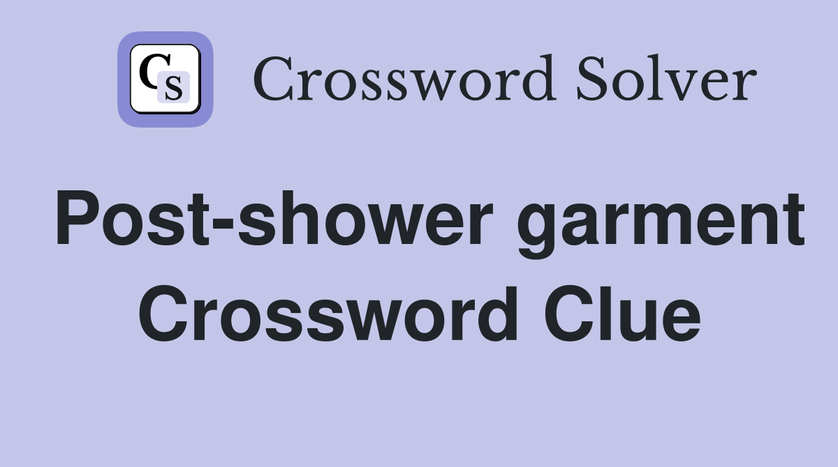 Post-shower garment Crossword Clue