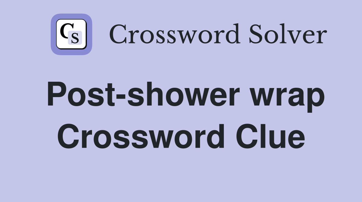 Post-shower wrap Crossword Clue