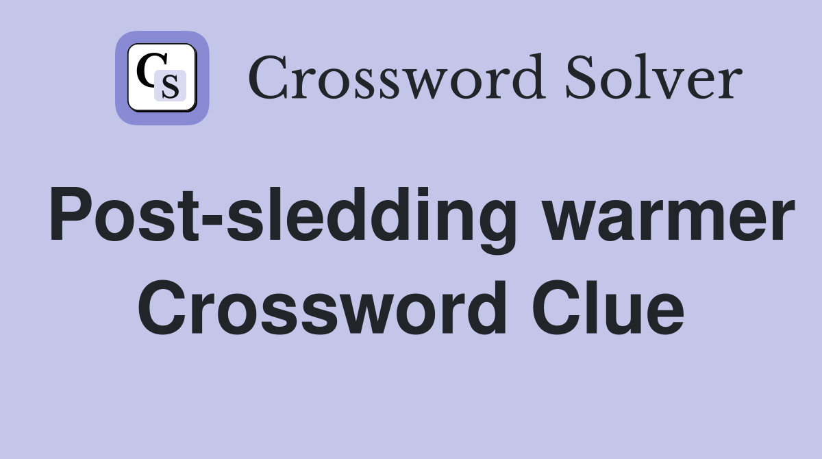 Post-sledding warmer Crossword Clue