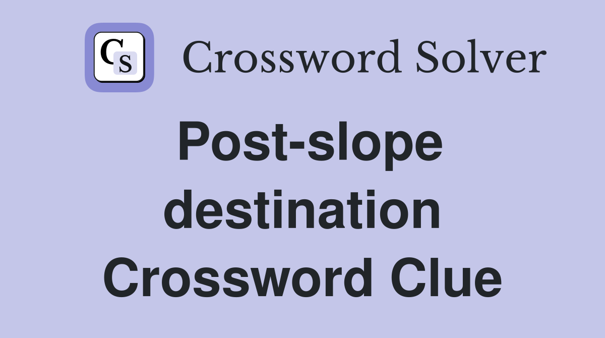 Post-slope destination Crossword Clue