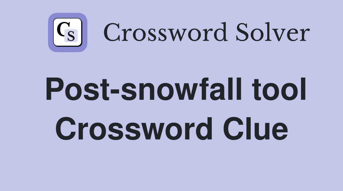 Post-snowfall tool Crossword Clue