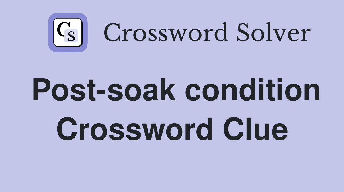 Post-soak condition Crossword Clue