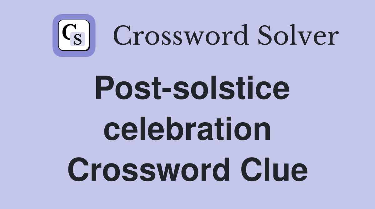 Post-solstice celebration Crossword Clue