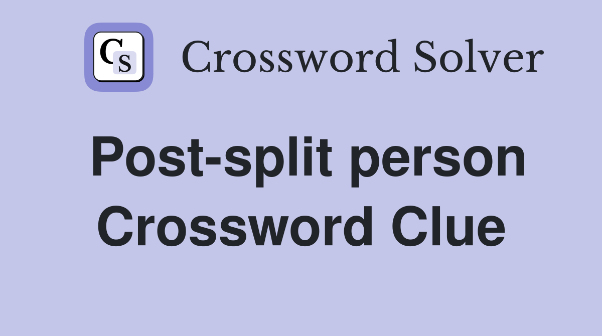 Post-split person Crossword Clue