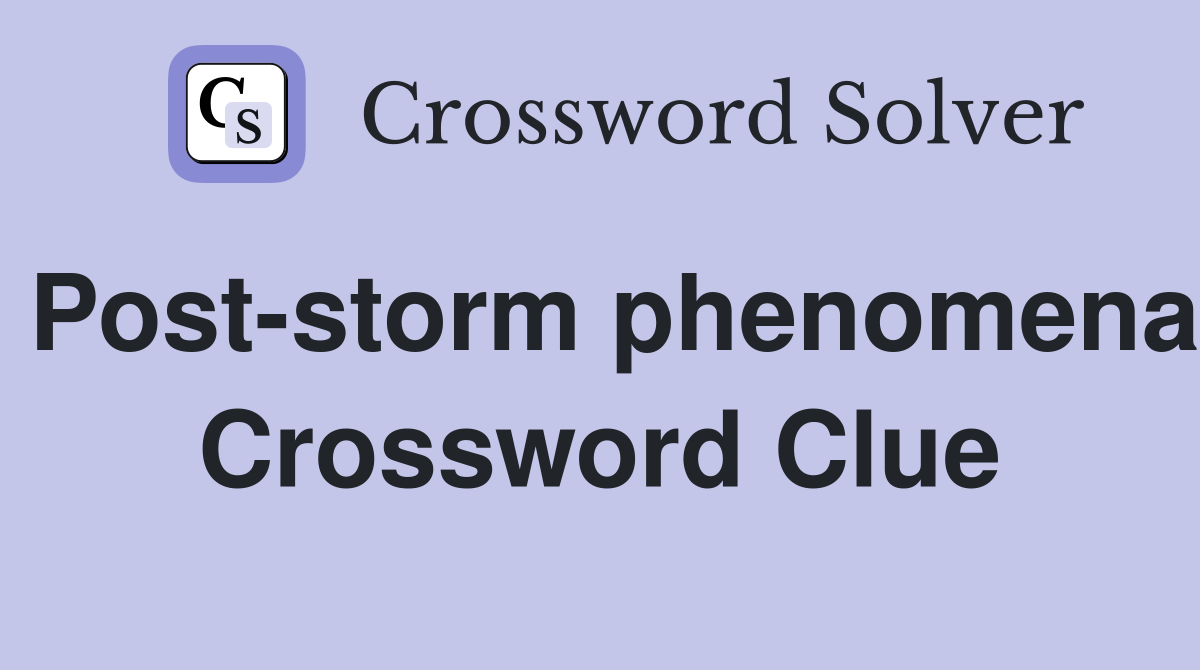 Post-storm phenomena Crossword Clue