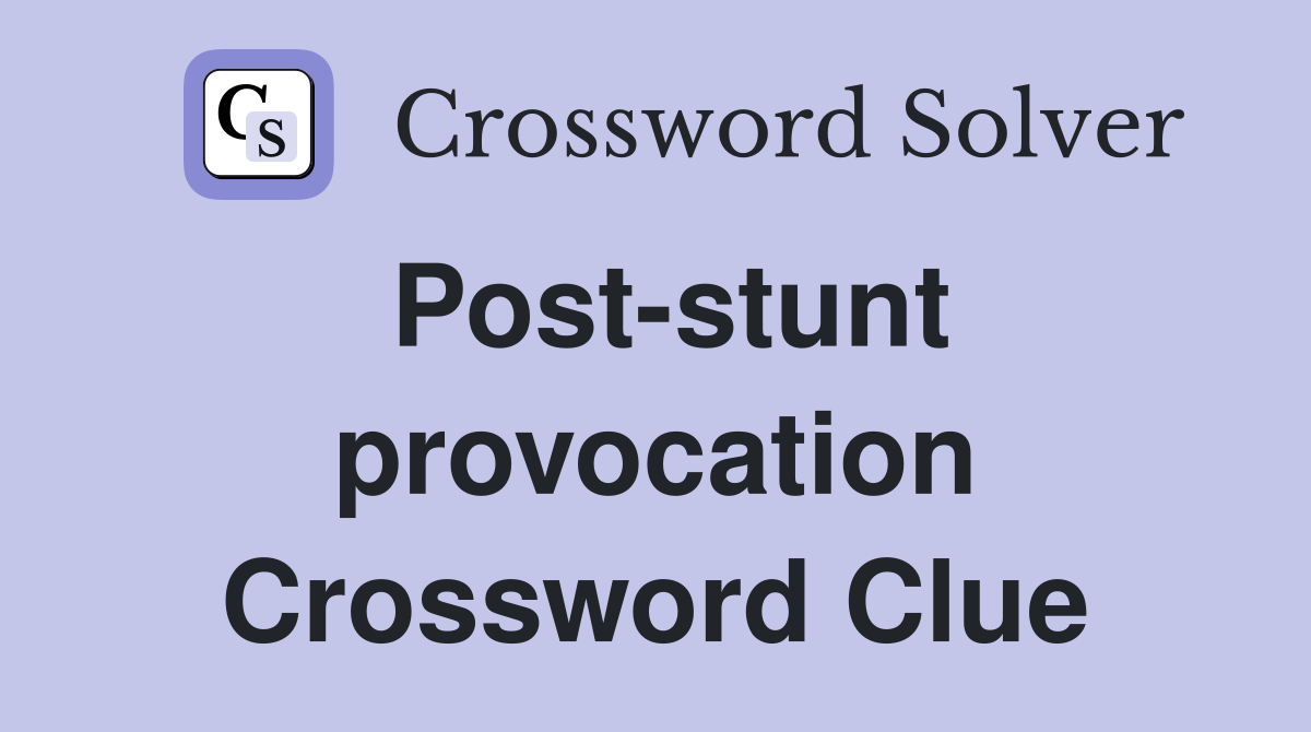 Post-stunt provocation Crossword Clue