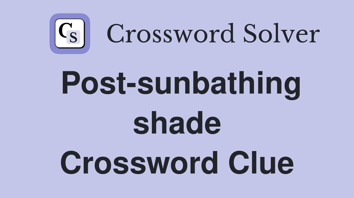 Post-sunbathing shade Crossword Clue