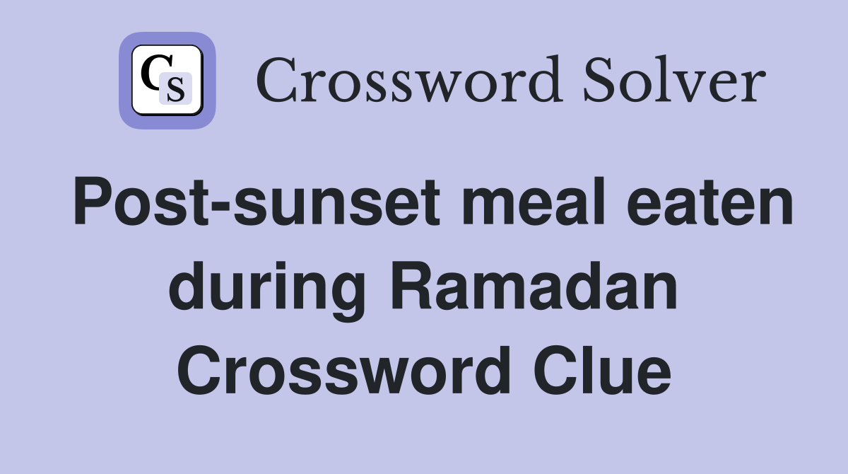 Post-sunset meal eaten during Ramadan Crossword Clue