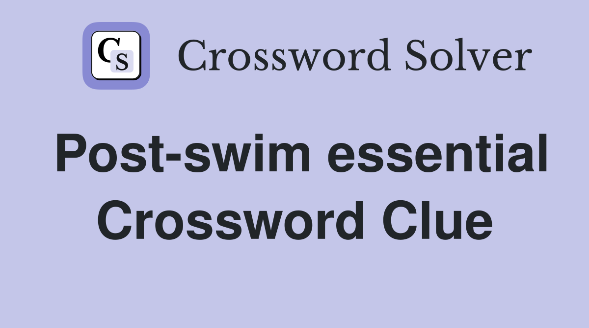 Post-swim essential Crossword Clue