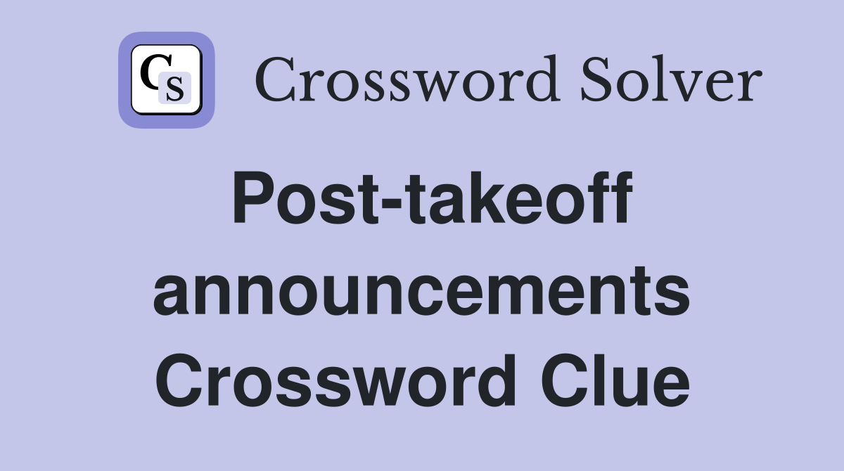 Post-takeoff announcements Crossword Clue