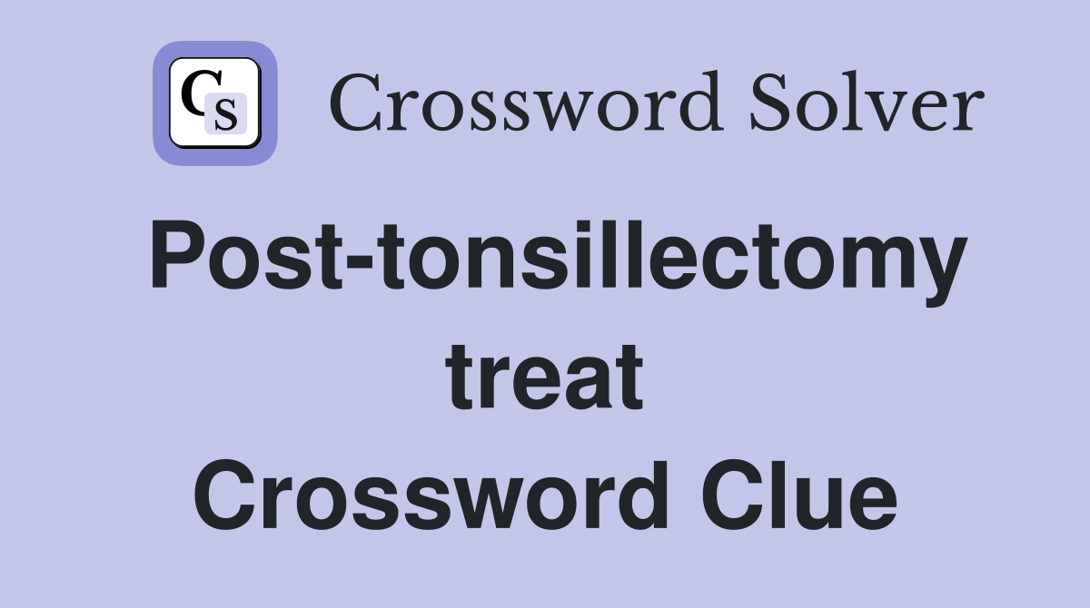 Post-tonsillectomy treat Crossword Clue