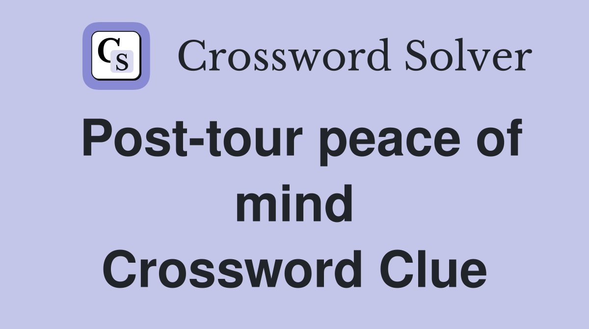 Post-tour peace of mind Crossword Clue