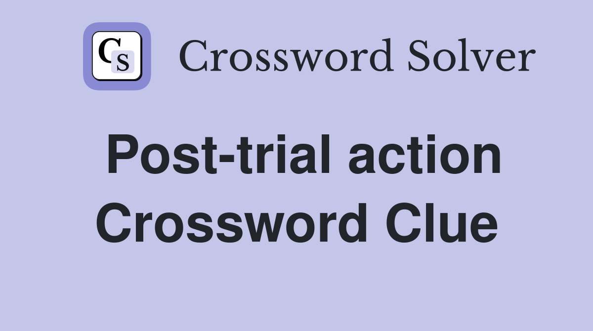 Post-trial action Crossword Clue