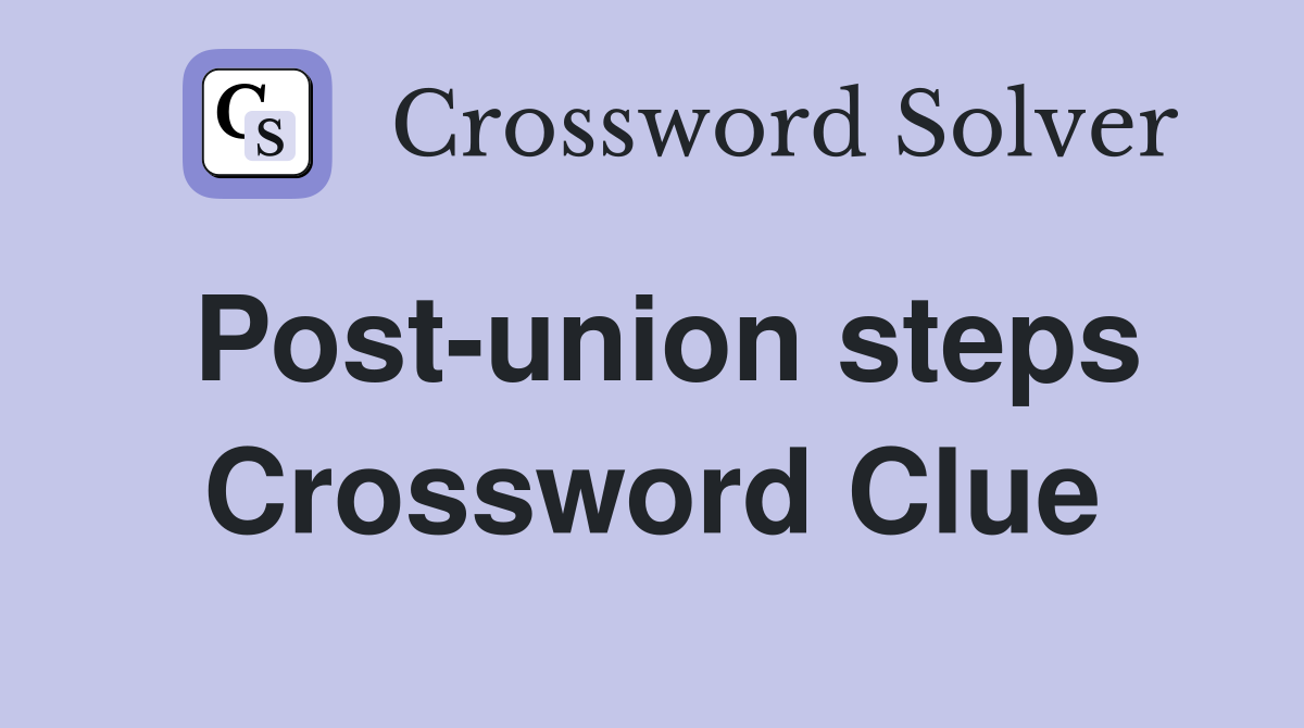 Post-union steps Crossword Clue
