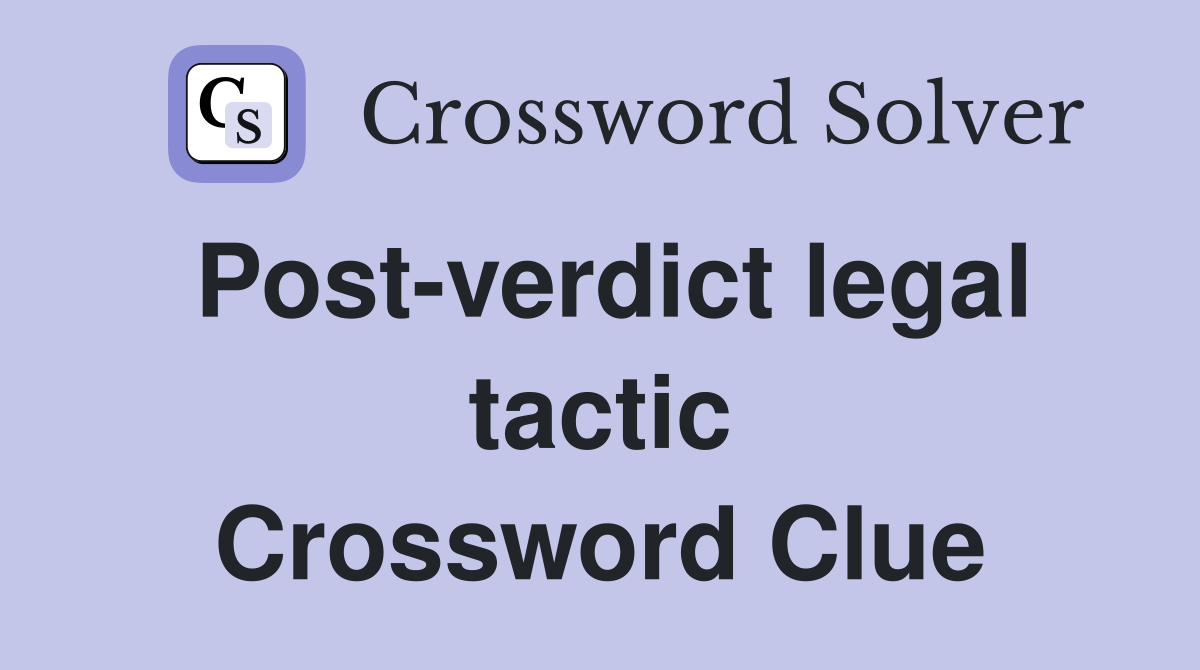 Post-verdict legal tactic Crossword Clue