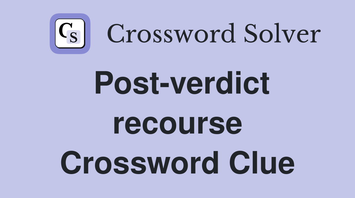 Post-verdict recourse Crossword Clue