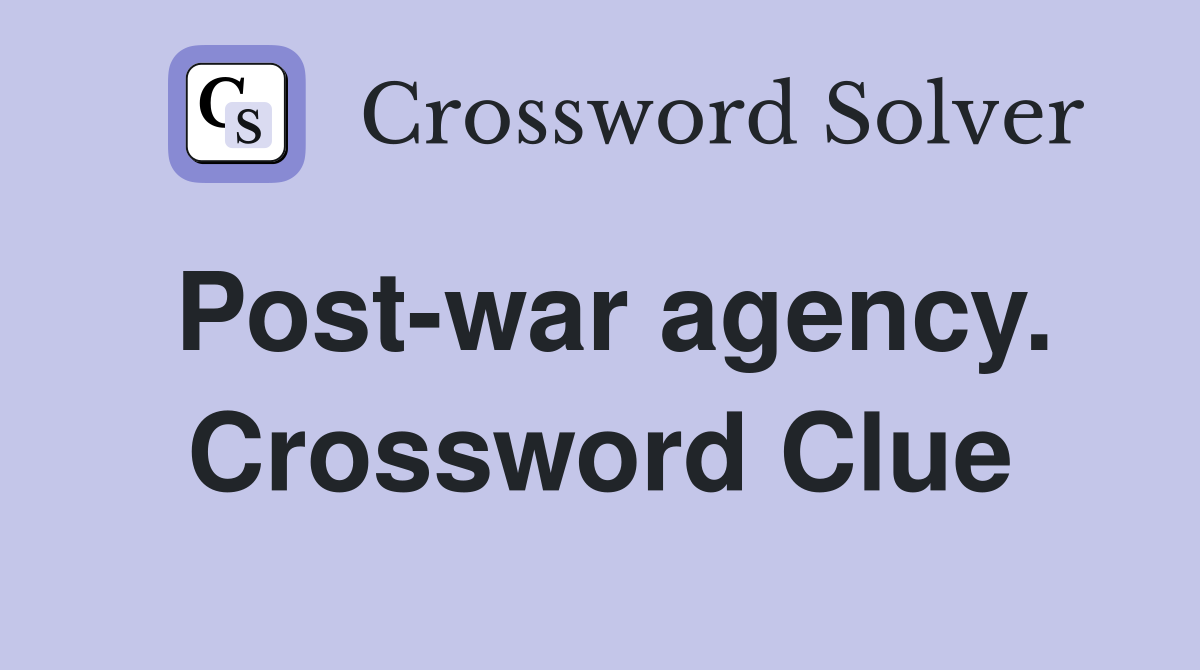 Post-war agency. Crossword Clue