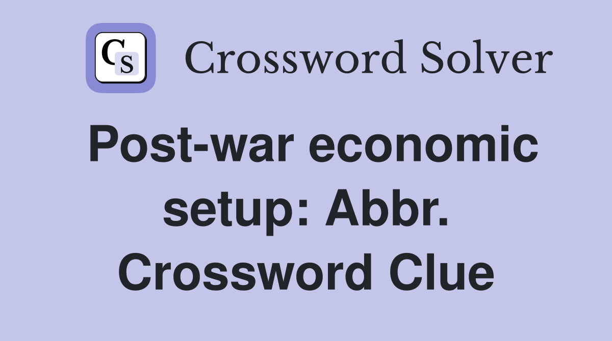 Post-war economic setup: Abbr. Crossword Clue