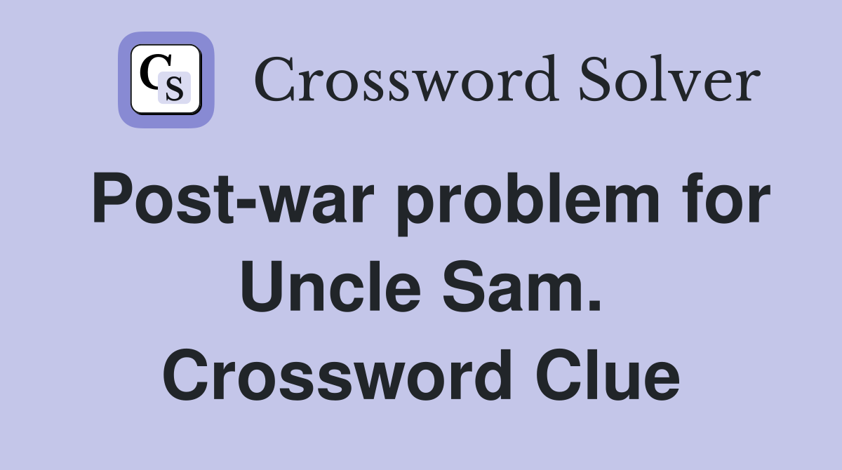 Post-war problem for Uncle Sam. Crossword Clue