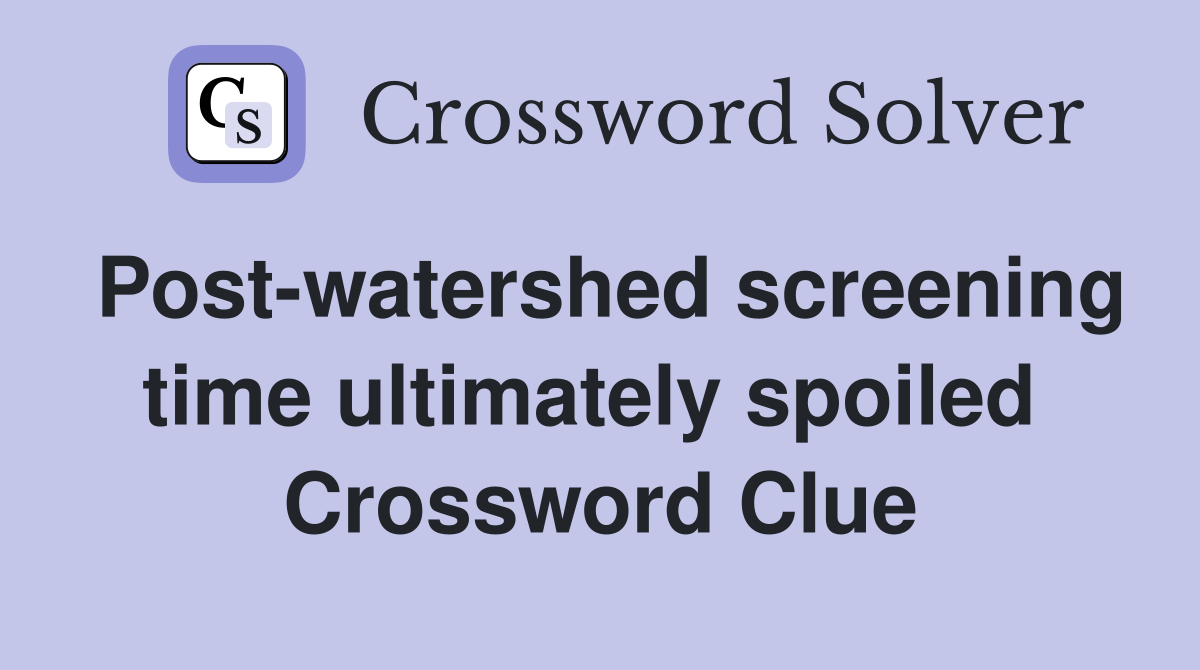 Post-watershed screening time ultimately spoiled  Crossword Clue