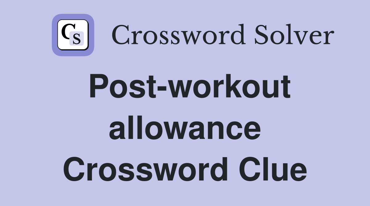 Post-workout allowance Crossword Clue