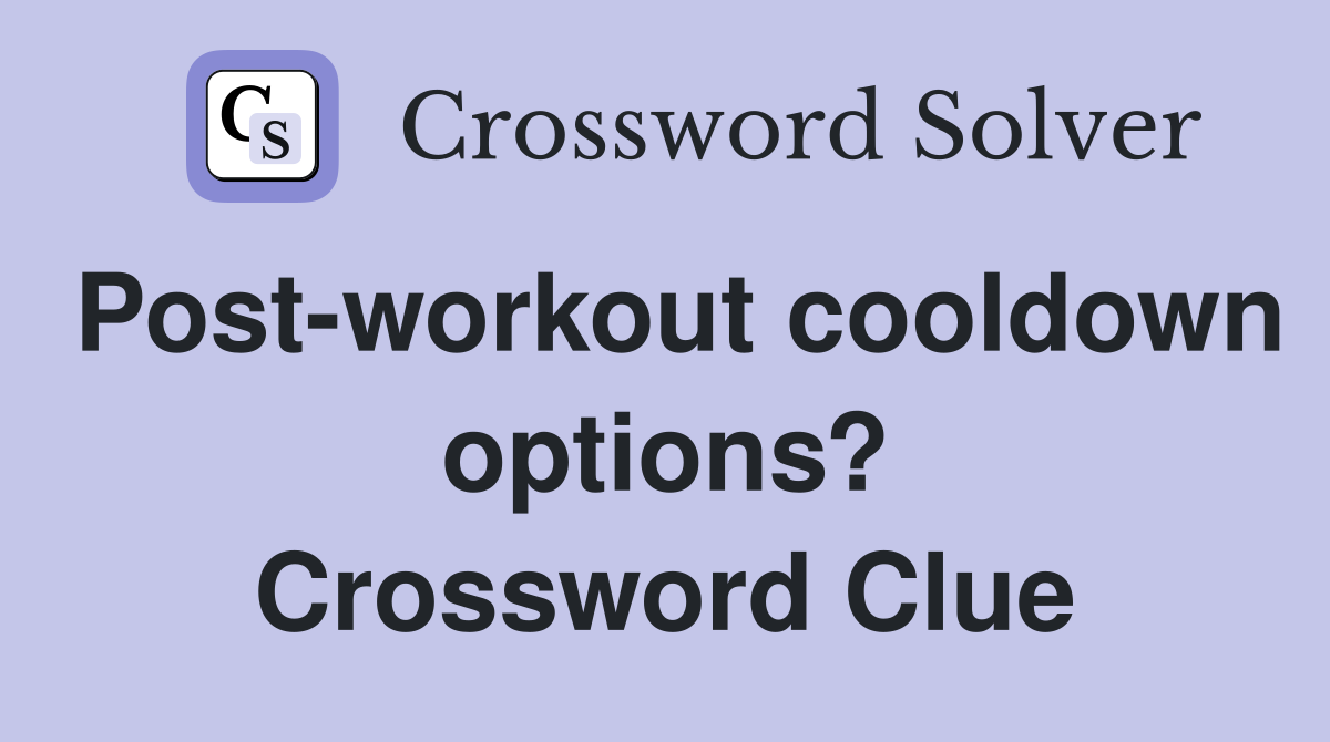 Post-workout cooldown options? Crossword Clue