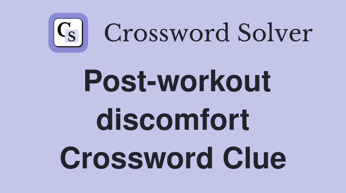 Post-workout discomfort Crossword Clue
