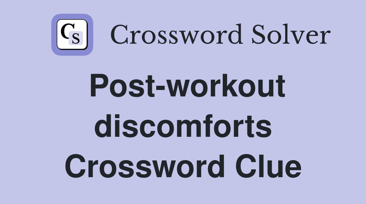 Post-workout discomforts Crossword Clue