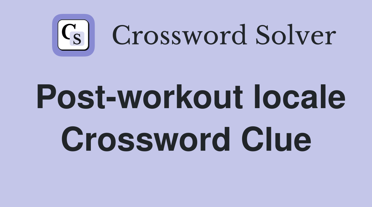 Post-workout locale Crossword Clue