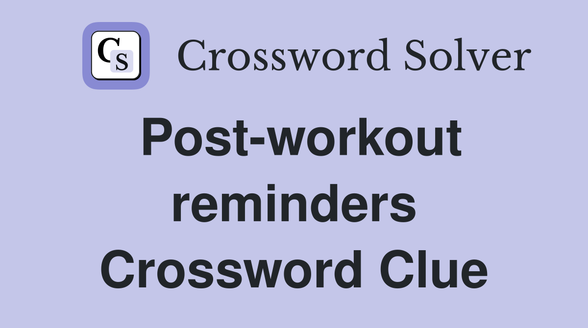 Post-workout reminders Crossword Clue